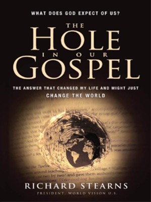 The Hole in Our Gospel: What does God expect of Us? The Answer that Changed my Life and Might Just Change the World - eBook  -     By: Richard Stearns

