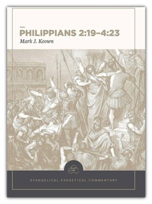 Philippians 3-4: Evangelical Exegetical Commentary (EEC)    -     By: Mark Keown, H. Wayne House
