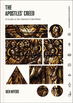 The Apostles' Creed: A Guide to the Ancient Catechism   -     By: Benjamin Myers
