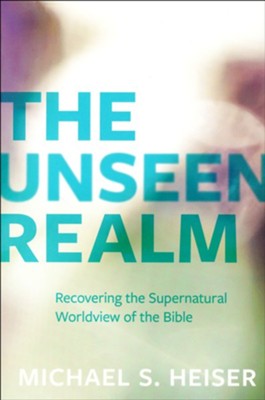 The Unseen Realm: Recovering the Supernatural Worldview of the Bible  -     By: Michael S. Heiser
