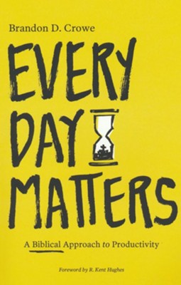 Every Day Matters: A Biblical Approach to Productivity  -     By: Brandon D. Crowe
