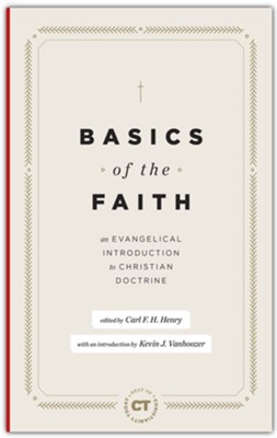 Basics of the Faith: An Evangelical Introduction to Christian Doctrine  -     By: Carl F.H. Henry

