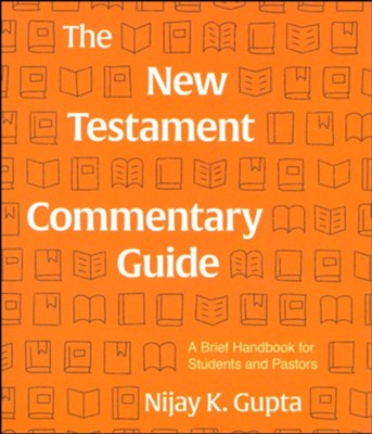 The New Testament Commentary Guide: A Brief Handbook for Students and Pastors  -     By: Nijay Gupta
