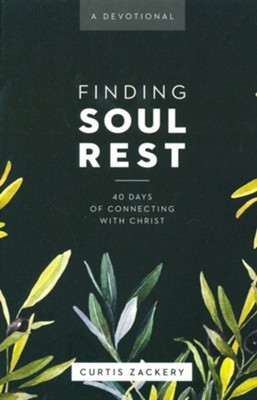 Finding Soul Rest: 40 Days of Connecting with Christ, A Devotional  -     By: Curtis Zackery

