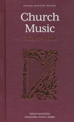 Church Music: For the Care of Souls: Phillip Magness & Harold L ...