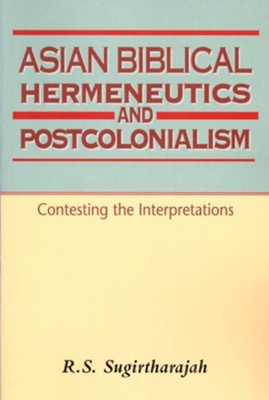 Asian Biblical Hermeneutics and Postcolonialism: Contesting the Interpretations  -     By: R.S. Sugirtharajah
