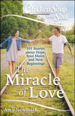 The Miracle of Love: 101 Stories about Hope, Soul Mates, and New Beginnings  -     By: Amy Newmark
