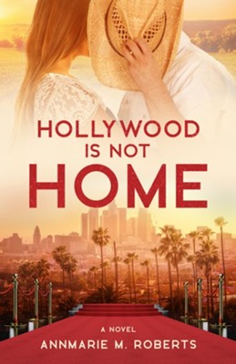 Hollywood is Not Home: A Novel  -     By: Annmarie M. Roberts
