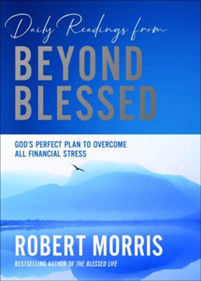 Daily Readings From Beyond Blessed: 90 Devotions To Overcome All Financial Stress  -     By: Robert Morris
