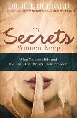 The Secrets Women Keep: What Women Hide and the Truth that Brings Them Freedom - eBook  -     By: Jill Hubbard
