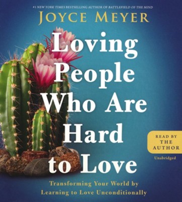 Loving People Who Are Hard to Love: Transforming Your World by Learning to Love Unconditionally / Unabridged edition  -     Narrated By: Joyce Meyer
    By: Joyce Meyer
