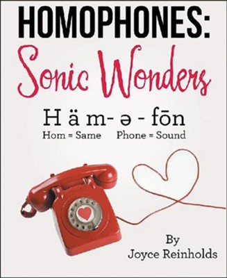 Homophones: Sonic Wonders: H A M- ? - Fon Hom = Same Phone = Sound  -     By: Joyce Reinholds
