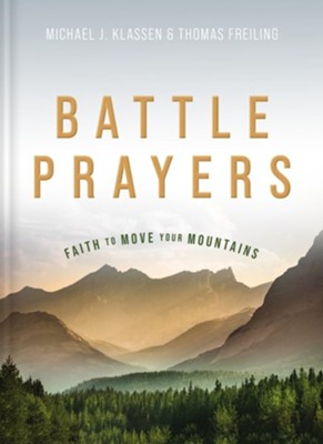 Battle Prayers: 100 Prayers of Hope and Encouragement  -     By: Michael J. Klassen, Thomas Freiling
