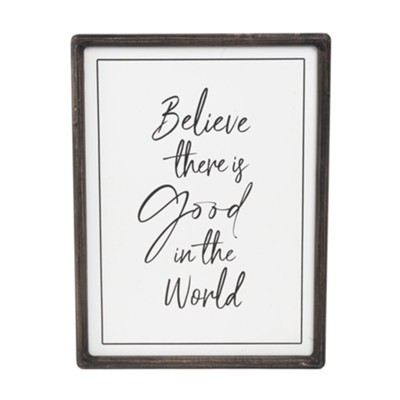 Believe There Is Good In The World Sign  - 