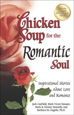 Chicken Soup for the Romantic Soul: Inspirational Stories About Love and Romance  -     By: Jack Canfield, Mark Victor Hansen

