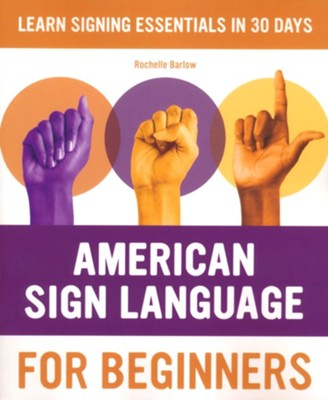 American Sign Language for Beginners: Learn Signing Essentials in 30 ...