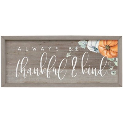 Always Be Thankful & Kind Farmhouse Frame Sign  - 