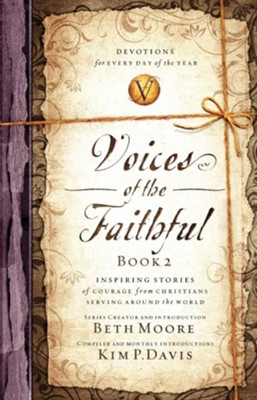 Voices of the Faithful - Book 2: Inspiring Stories of Courage from Christians Serving Around the World - eBook  -     By: Beth Moore, Kim Davis
