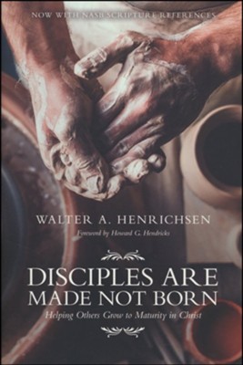 Disciples Are Made, Not Born   -     By: Walter A. Henrichsen
