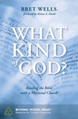 What Kind of God?: Reading the Bible with a Missional Church  -     By: Bret Wells
