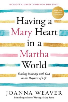 Having a Mary Heart in a Martha World   -     By: Joanna Weaver

