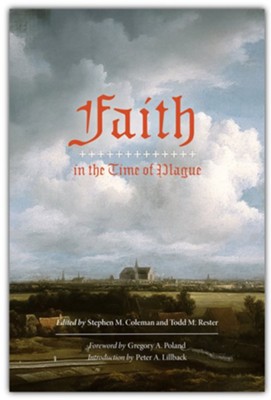 Faith in the Time of Plague: Selected Writings from the Reformation and Post-Reformation  -     Edited By: Stephen M. Coleman, Todd M. Rester
