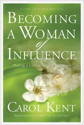 Becoming a Woman of Influence: Making a Lasting Impact on Others - eBook  -     By: Carol Kent
