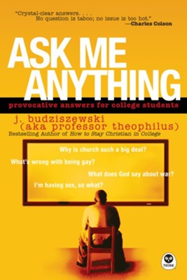 Ask Me Anything: Provocative Answers for College Students - eBook  -     By: J. Budziszewski
