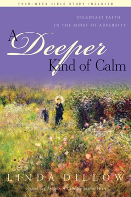 A Deeper Kind of Calm: Steadfast Faith in the Midst of Adversity - eBook  -     By: Linda Dillow
