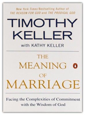 The Meaning of Marriage, Paperback   -     By: Timothy Keller, Kathy Keller
