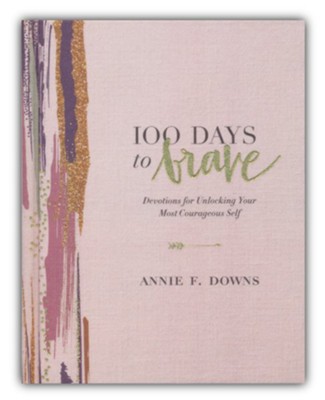 100 Days to Brave: Devotions for Unlocking Your Most Courageous Self Readerlink Target Edition  -     By: Annie F. Downs
