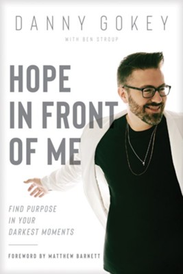 Hope In Front of Me: Find Purpose in Your Darkest Moments - eBook  -     By: Danny Gokey
