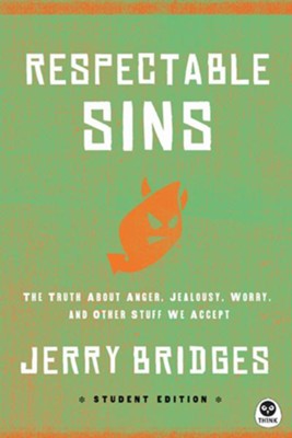 Respectable Sins Student Edition: The Truth About Anger, Jealousy, Worry, and Other Stuff We Accept - eBook  -     By: Jerry Bridges
