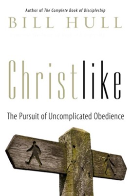 Christlike: The Pursuit of Uncomplicated Obedience - eBook  -     By: Bill Hull
