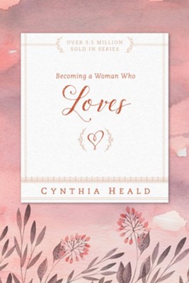 Becoming a Woman Who Loves                                -     By: Cynthia Heald
