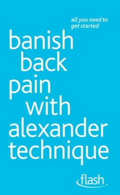 Banish Back Pain with Alexander Technique: Flash / Digital original - eBook  -     By: Richard Craze
