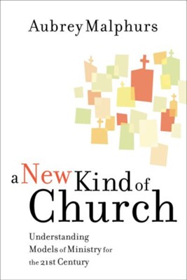 New Kind of Church, A: Understanding Models of Ministry for the 21st Century - eBook  -     By: Aubrey Malphurs
