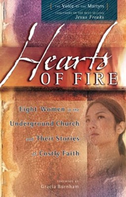Hearts of Fire: Eight Women in the Underground Church and Their Stories of Costly Faith  -     By: Voice of the Martyrs
