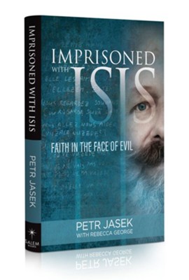 Imprisoned with ISIS: Faith in the Face of Evil  -     By: Petr Jasek, With Rebecca George
