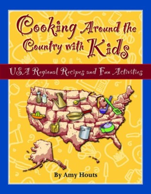 Cooking Around the Country with Kids: USA Regional Recipes and Fun Activities  -     By: Amy Houts
