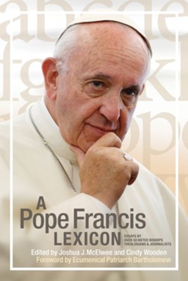 A Pope Francis Lexicon  -     By: Cindy Wooden (Ed.) & Joshua J McElwee (Ed.)
