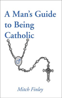 A Man's Guide to Being Catholic  -     By: Mitch Finley

