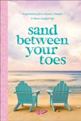 Sand Between Your Toes: Inspirations for a Slower, Simpler, and More Soulful Life  -     By: Anna Kettle
