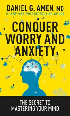 Conquer Worry And Anxiety: The Secret To Mastering Your Mind: Daniel G 