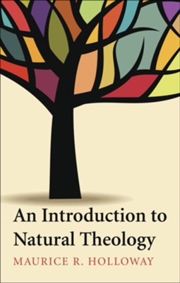 An Introduction to Natural Theology  -     By: Maurice R. Holloway
