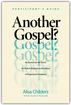 Another Gospel? Participants Guide: Six Sessions on the Search for Truth in Response to the Claims of Progressive Christianity  -     By: Alisa Childers, With Nancy Taylor
