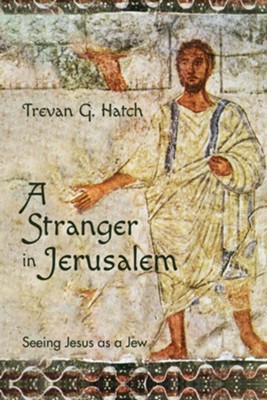 A Stranger in Jerusalem  -     By: Trevan G. Hatch
