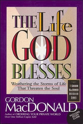 The Life God Blesses: Weathering the Storms of Life That Threaten the Soul - eBook  -     By: Gordon MacDonald
