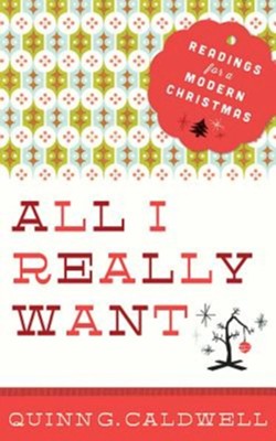 All I Really Want: Readings for a Modern Christmas - eBook  -     By: Quinn Caldwell
