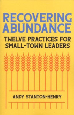 Recovering Abundance: Twelve Practices for Small-Town Leaders  -     By: Andy Stanton-Henry
